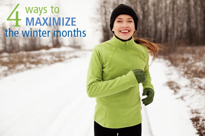 4 Ways to Maximize the Winter Months