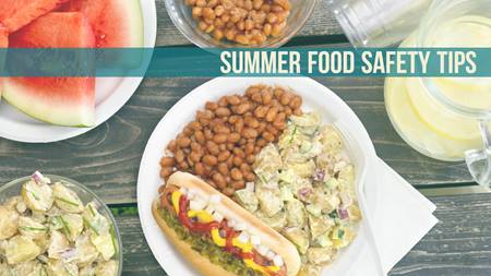 Stay healthy and avoid disease with simple summer food safety tips