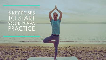 Five Key Poses to Start Your Yoga Practice