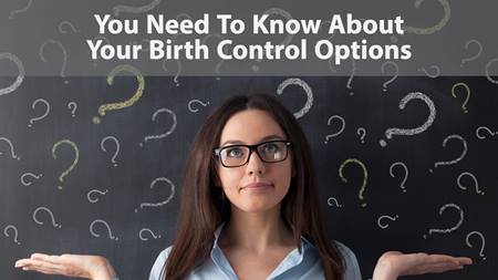 You Need To Know About Your Birth Control Options