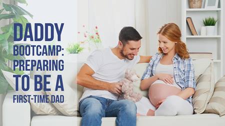 Daddy Bootcamp: Steps To Help First-time Dads
