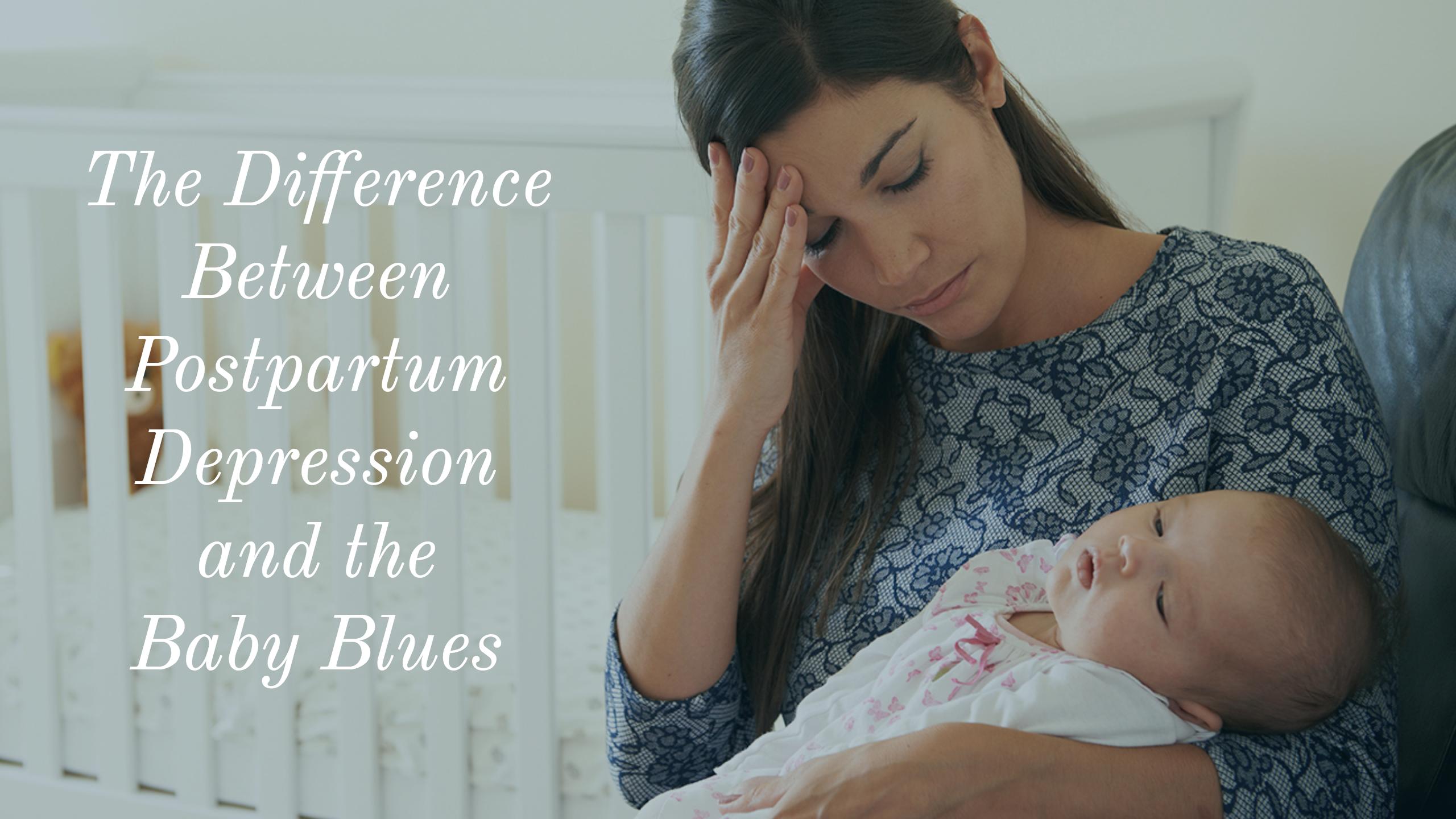 The Difference Between Postpartum Depression And The Baby Blues