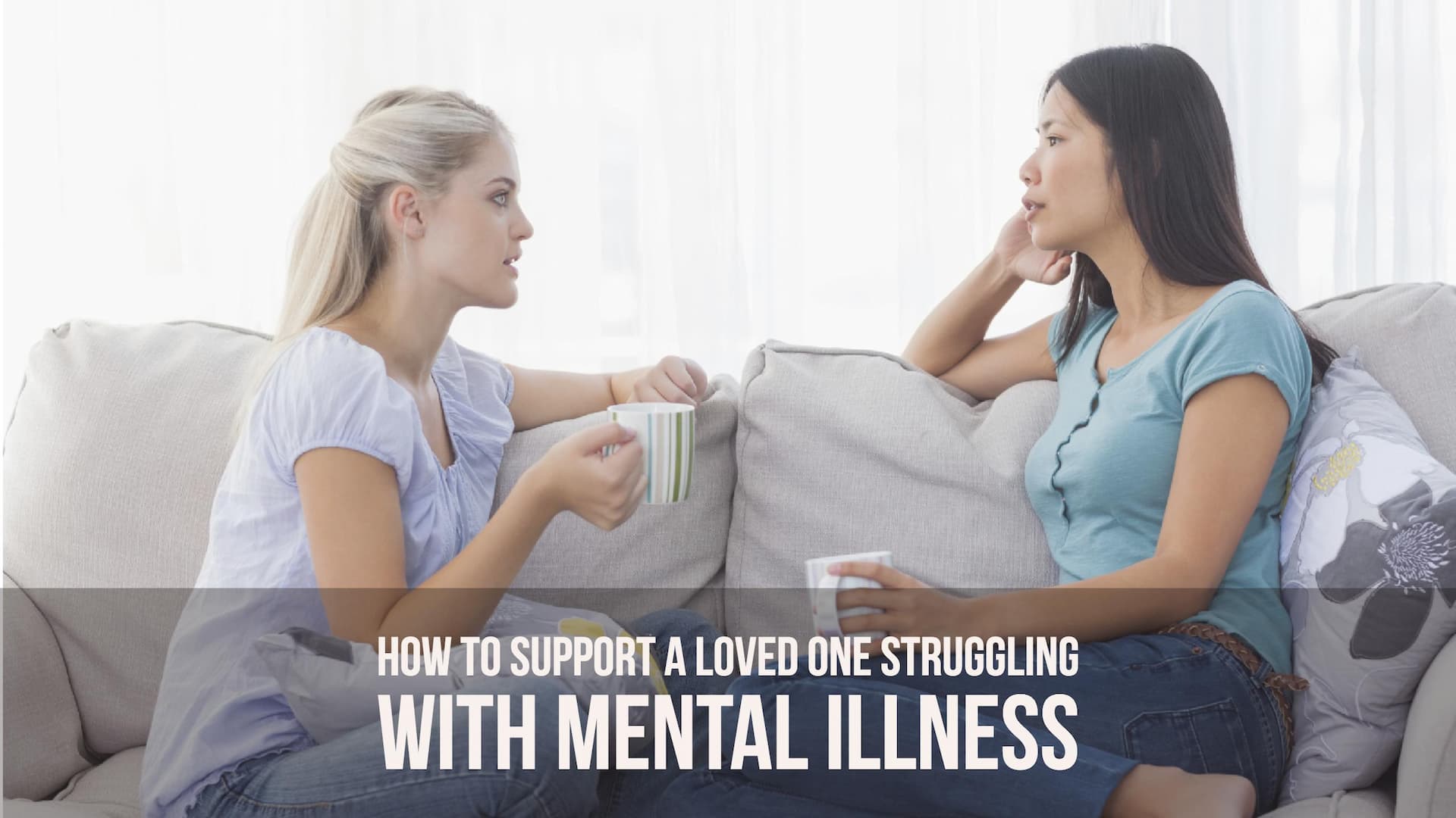 How to support a loved one struggling with mental illness