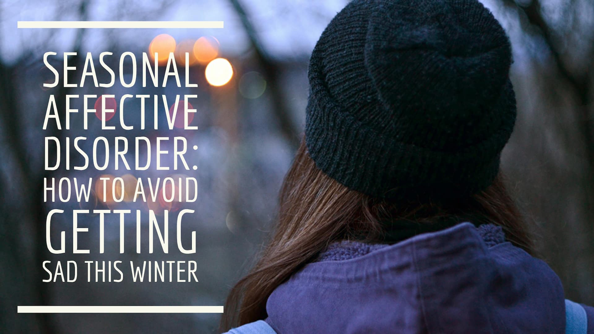 Seasonal Affective Disorder How to avoid getting SAD this winter