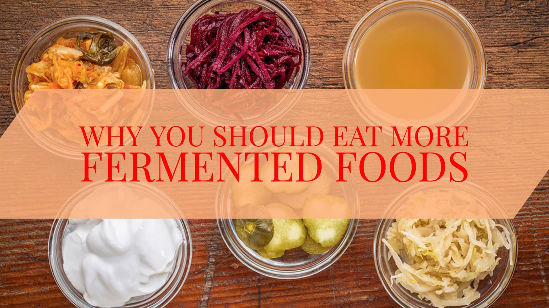 Why You Should Eat More Fermented Foods
