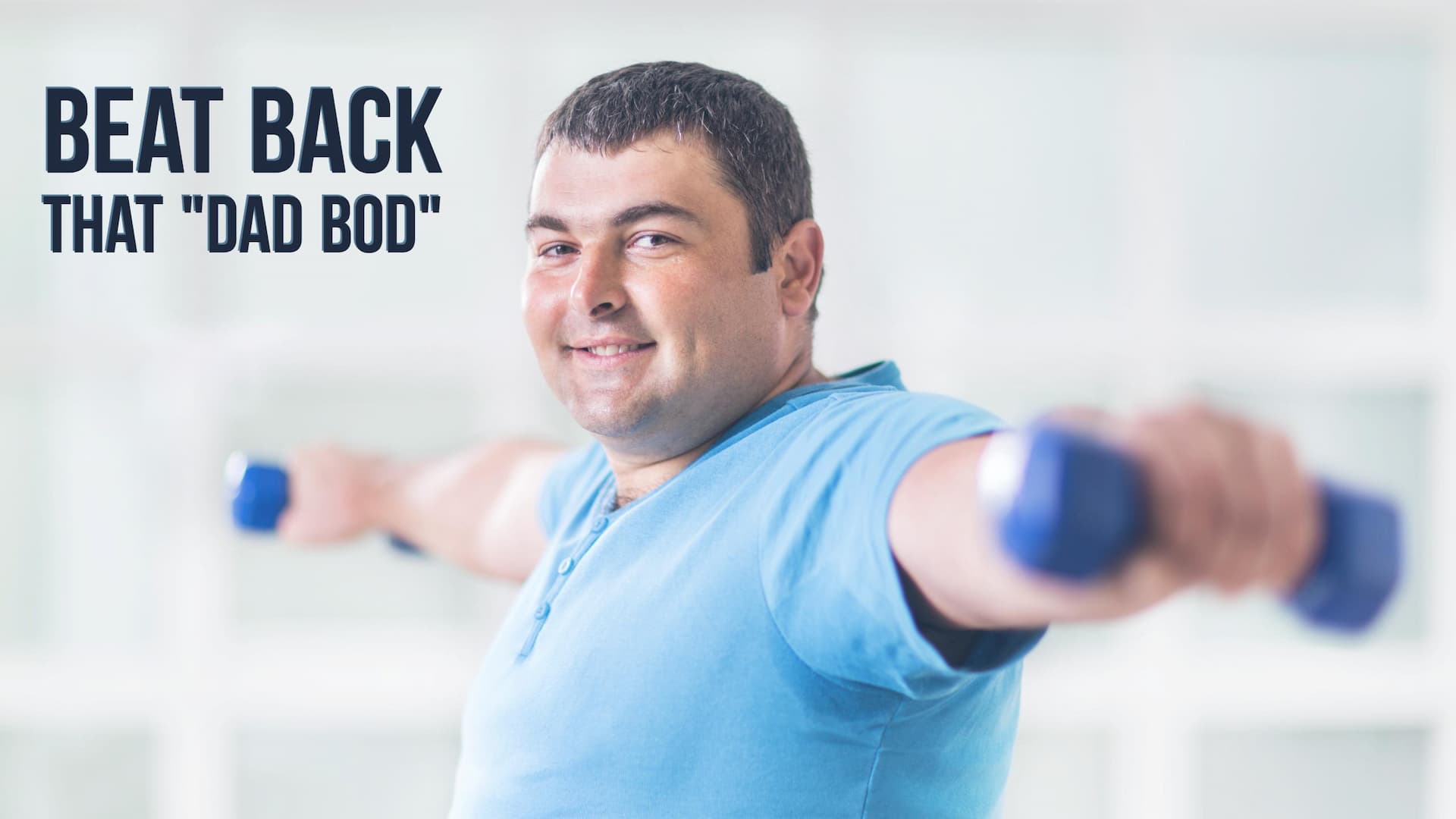 Three Practical Steps to Conquer Your 'Dad Bod' - It's not as hard as you might think