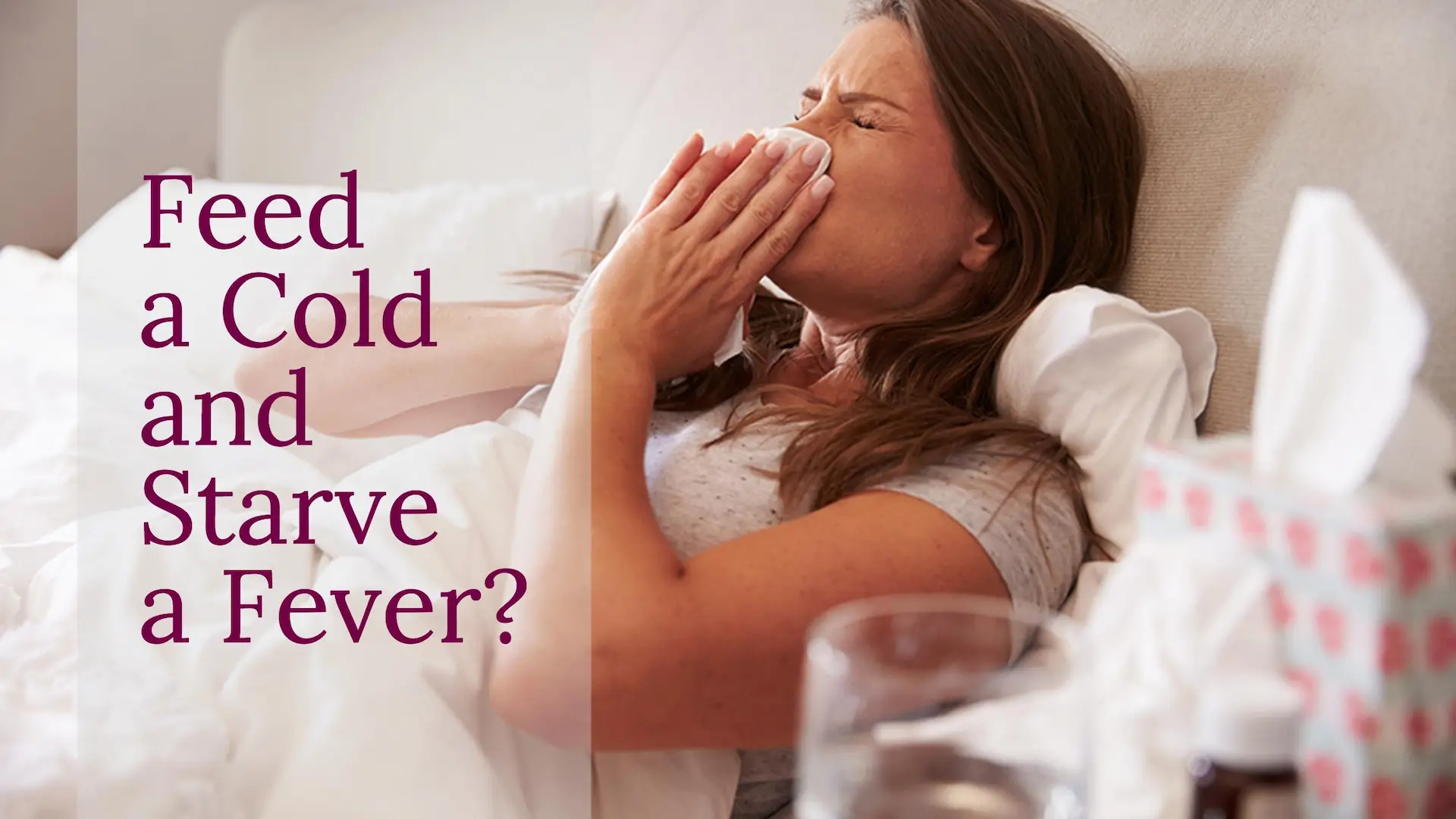 Feed a cold starve a fever 